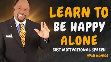 Learn To Be Happy Alone - Dr Myles Munroe Motivational Speech