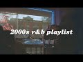 2000s r&b playlist to get you in your feels ~ oldies but goodies