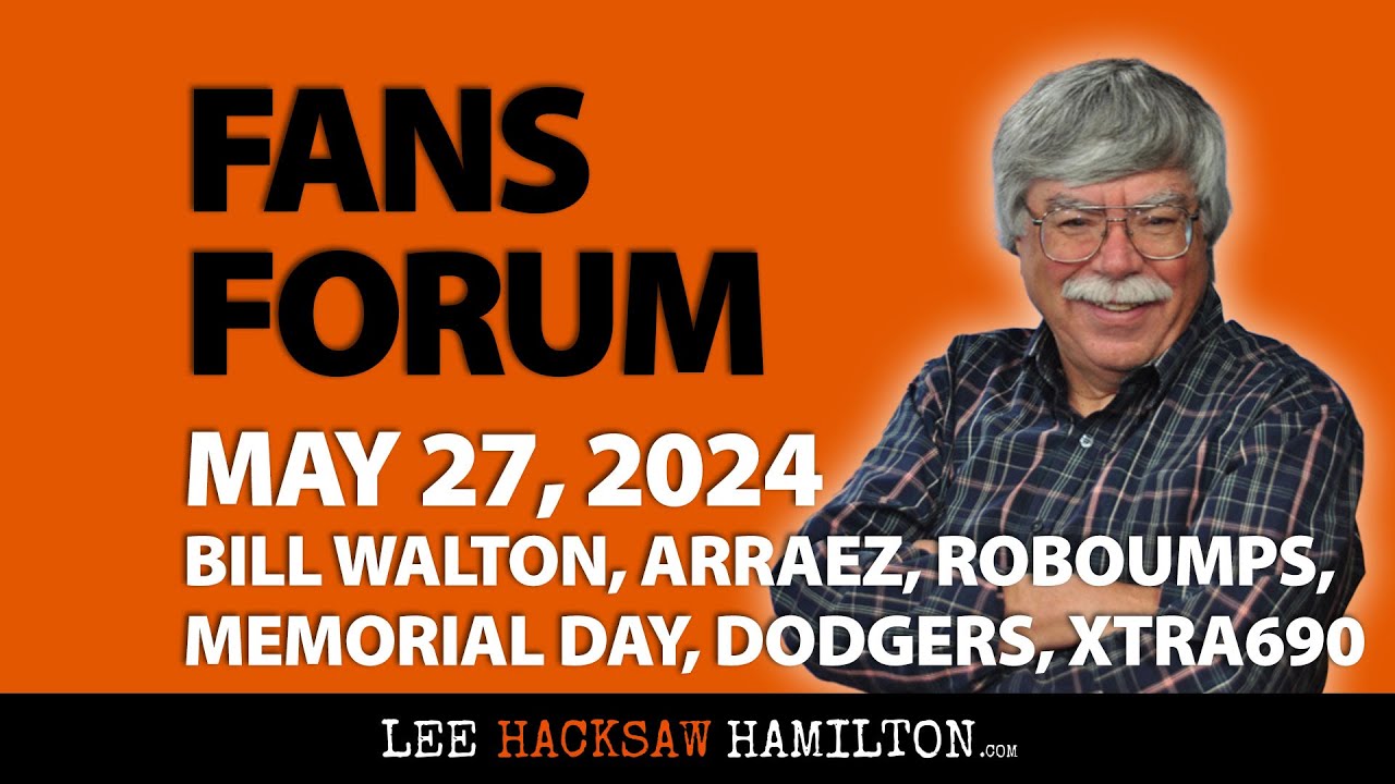 Bill Walton, Luis Arraez, Padres, Roboumps, Memorial Day, Dodgers, XTRA 690 - Fans Forum May 27 2024