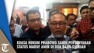 Kuasa Hukum Prabowo - Sandi Pertanyakan Status Jabatan Maruf Amin di Dua Bank Syariah