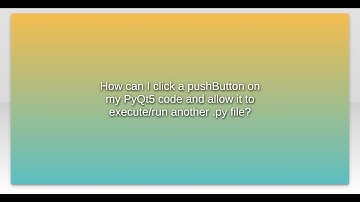 How can I click a pushButton on my PyQt5 code and allow it to execute/run another .py file?