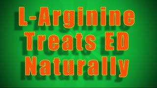 L-Arginine to Treat Erectile Dysfunction Naturally