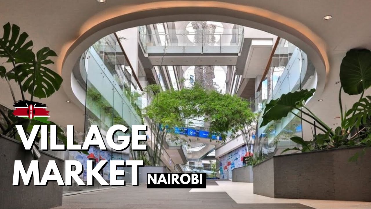 The Most Popular Mall In Kenya? | Here’s Why! | Village Market Mall - Gigiri, Nairobi