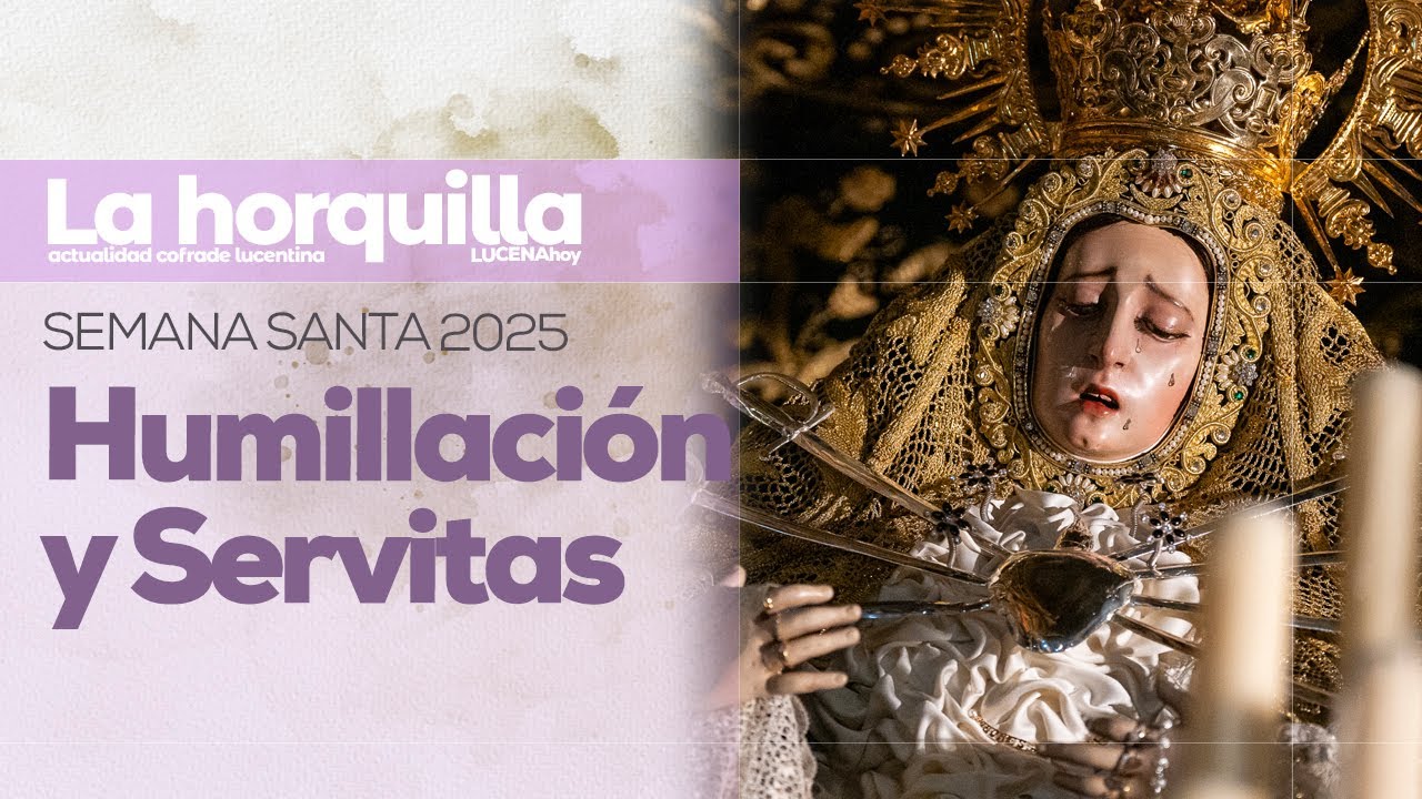 VÍDEO: Semana Santa de Lucena 2025 / Martes Santo: Humillación y Servitas