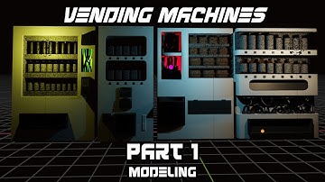 Vending Machines Part 1 Modeling  time lapse