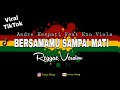BERSAMAMU SAMPAI MATI - ANDRA RESPATI FEAT ENO VIOLA ( REGGAR VERSION )
