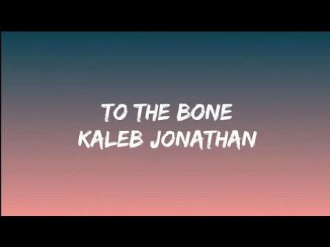 Kaleb J - To the bone (Lyrics)