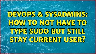 DevOps & SysAdmins: How to not have to type sudo but still stay current user?