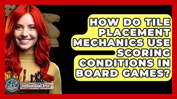 How Do Tile Placement Mechanics Use Scoring Conditions In Board Games? - The Board Game Xpert