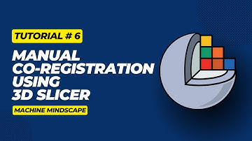 Tutorial 6 - Manual Co-Registration Using 3D Slicer