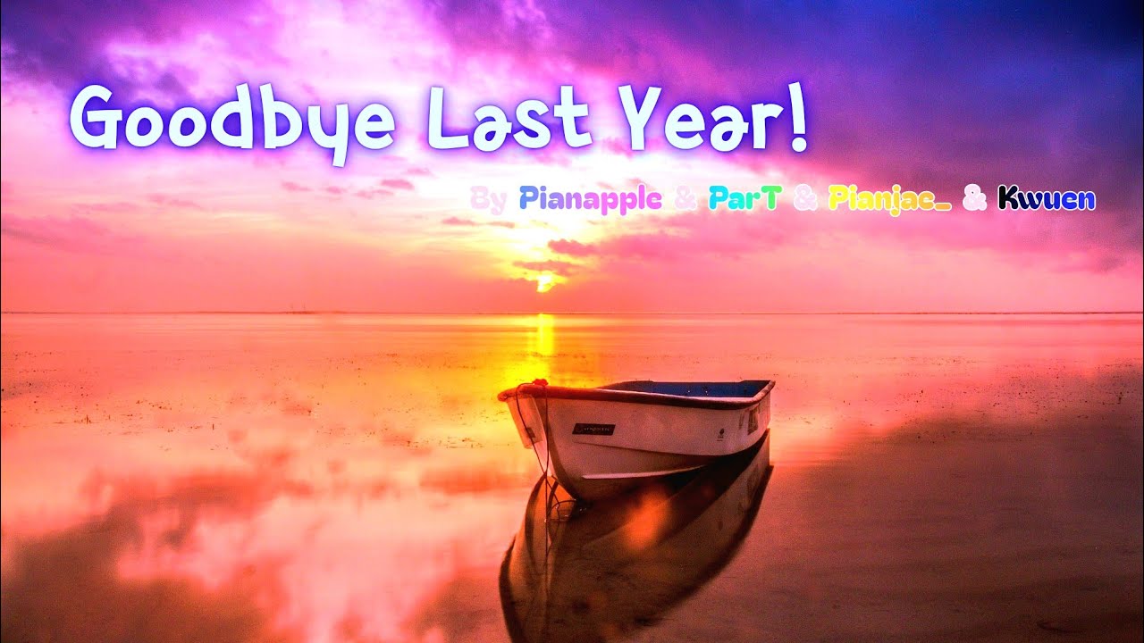 Goodbye Last Year! / music by [ ParT & Pianapple & Pianjae_ & Kwuen ]