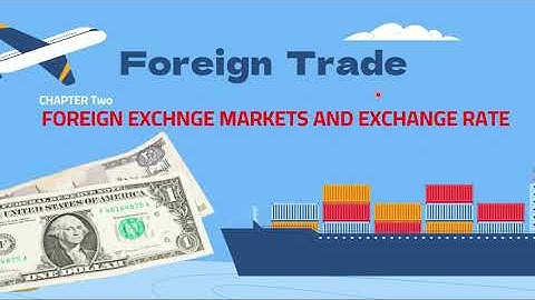 Foreign Trade: CHAPTER Two. Foreign exchange markets and exchange rate.