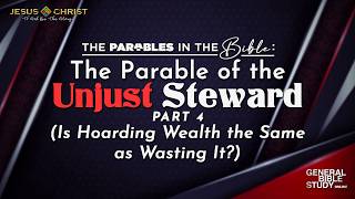 The Parable of the Unjust Steward (Part 4) - General Bible Study (May 14, 2026)