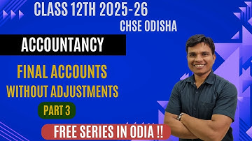 Final Accounts - Without Adjustments | Class 12 | CHSE Odisha | Part 3 | Session 2025-26 | In Odia