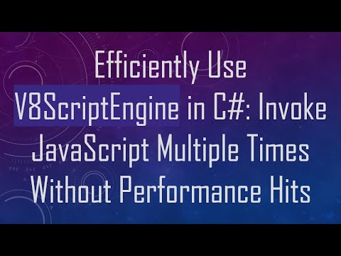 Efficiently Use V8ScriptEngine in C# : Invoke JavaScript Multiple Times Without Performance Hits