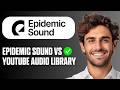 Epidemic Sound vs YouTube Audio Library (Full Guide 2026)