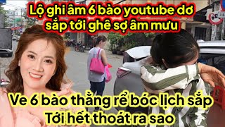 Lộ âm mưu ghi âm 6 bào youtube dơ sắp bóc lịch tại toà ra sao