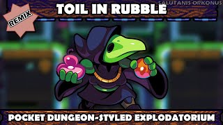 Toil In Rubble - Shovel Knight Pocket Dungeon-Styled Explodatorium Remix