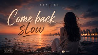 Syahira - Come back slow ( video musik) 
