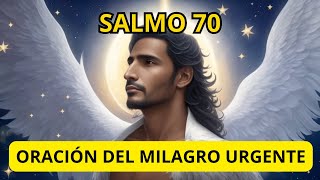 SALMO 70: ORACIÓN DEL MILAGRO URGENTE
