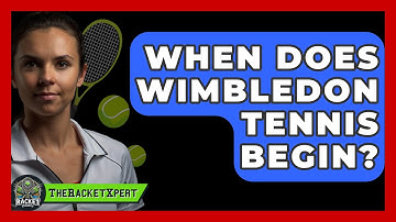When Does Wimbledon Tennis Begin? - The Racket Xpert