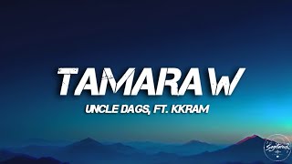 UNCLE DAGS - TAMARAW (lyrics) (ft. KKRAM)