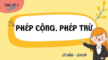 Phép cộng, phép trừ - Toán lớp 4 (Cánh Diều) [OLM.VN]