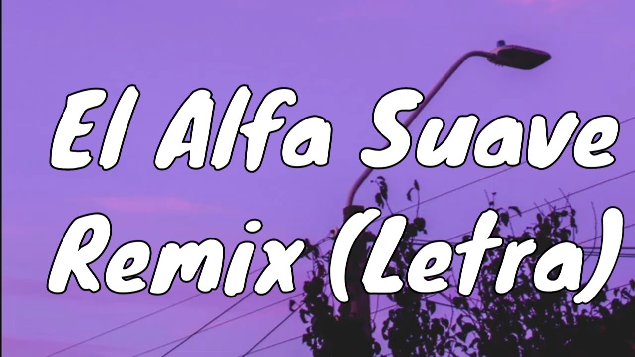 Suaveee El Alfa- Suave Remix (Letra) - YouTube
