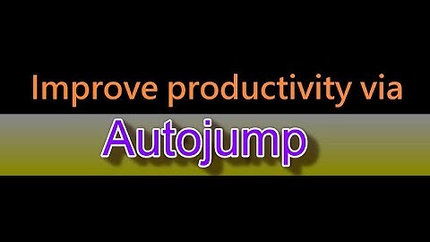 Tips & Tricks: Improve productivity for filesystem navigation via Autojump