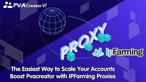 Avoid Bans & Blocks： The Best Proxy Setup for PVACreator with IPFarming ｜ Automation Combo