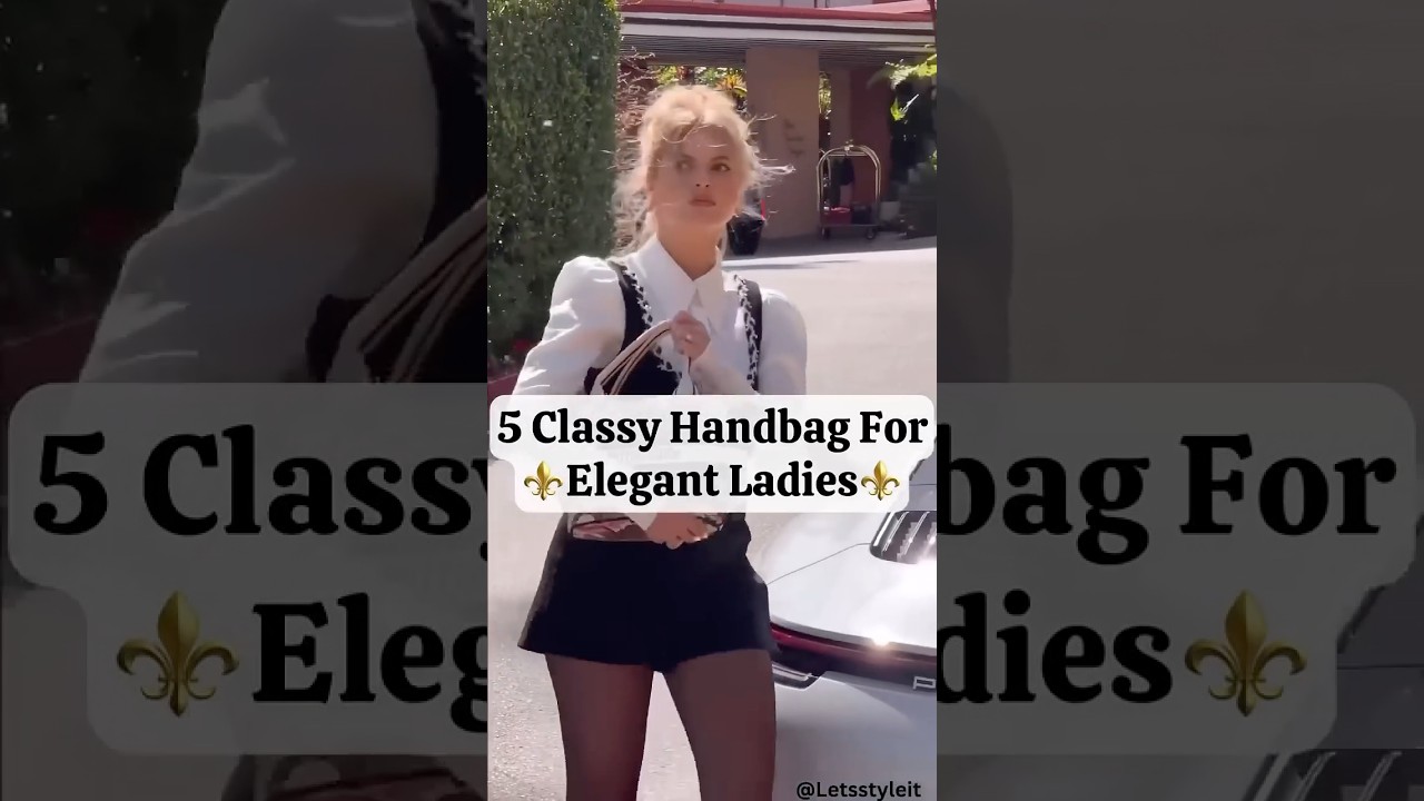 5 Classy Handbags For Elegant Ladies⚜️ 