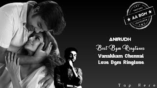 Vanakkam Chennai Love Bgm | Anirudh Best Love Bgm Ringtone | Vanakkam Chennai Bgm | Use Headphones