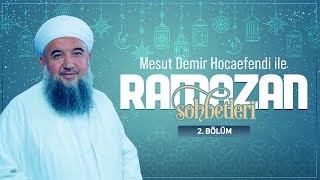 Mesut Demir Hocaefendi ile Ramazan Sohbetleri 2. Bölüm