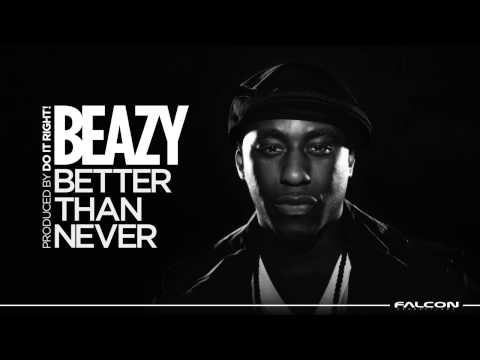 Beazy - Better Than Never