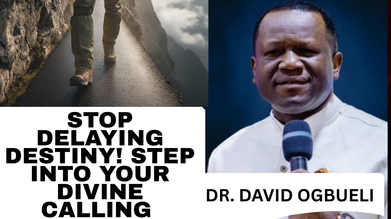 STEPS TO ENTERING YOUR GOD-ORDAINED DESTINY – DR. DAVID OGBUELI