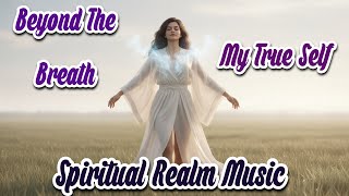 Beyond the Breath : My True Self | Ethereal Spiritual Song & New Age Music [ Female Version ] screenshot 5