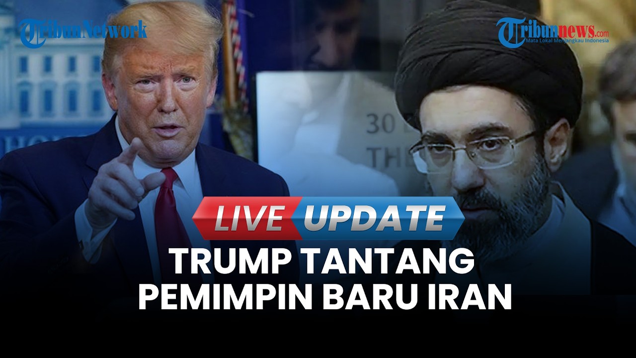 🔴LIVE UPDATE | Trump Langsung Tantang Pemimpin Baru Iran Mojtaba Khamenei: Tidak Akan Bertahan Lama