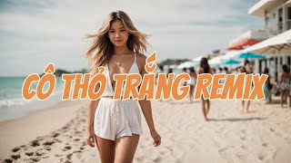 Cô Thỏ Trắng Remix [Bản Chuẩn Nhất] Nhạc EDM Cực Hay