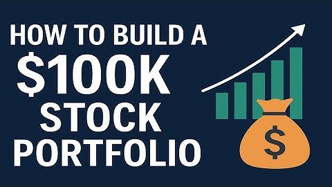 How to Build a $100K Stock Portfolio from Scratch