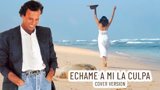 Echame A Mi La Culpa  (Julio Iglesias' Style ) - Cover Version