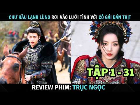 [ Review Phim ] Trục Ngọc | Tập 1 - 31 | Chư Hầu Phải Lòng Cô Gái Bán Thịt Giả Nam Nhi | Điền Hi Vi