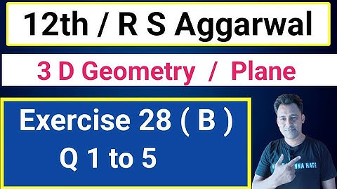 12th / Ex 28 (B) / Q 1 to 5 / R S Aggarwal / 3 D Geometry / Plane