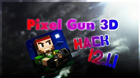Pixel Gun 3D [Hack] No Root (A͟n͟d͟r͟o͟i͟d͟) 12.1.1