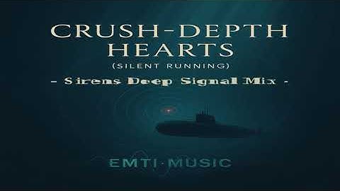 EMTI•Music — Crush-Depth Hearts (Silent Running) – Sirens Deep Signal Mix | Official Video [4K]