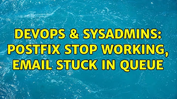 DevOps & SysAdmins: Postfix stop working, email stuck in queue