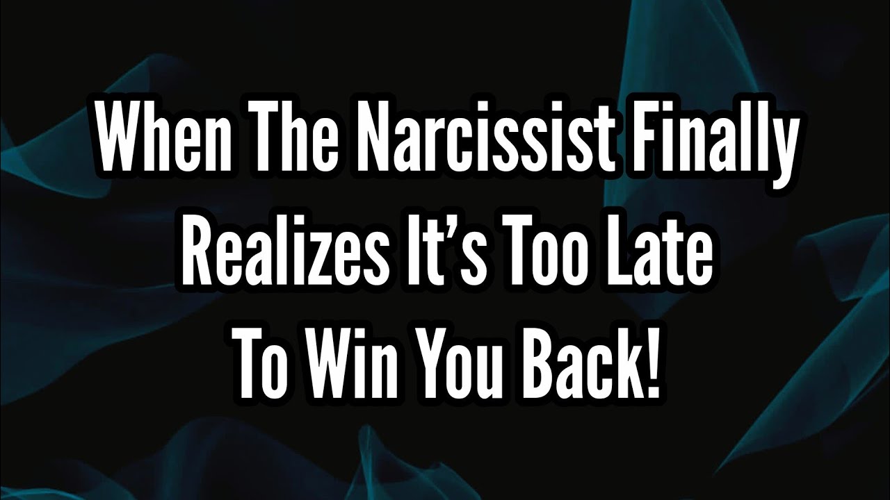 The Day the Narcissist Realizes It’s Too Late to Win You Back — And It ...