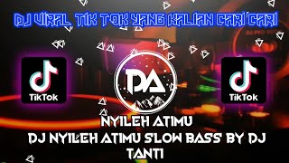 DJ NYILEH ATIMU VIRAL‼️TIK TOK SLOW BASS (Dj Tanti)