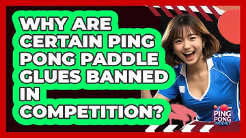 Why Are Certain Ping Pong Paddle Glues Banned In Competition? - Ping Pong Prodigy
