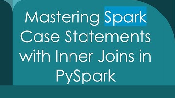 Mastering Spark Case Statements with Inner Joins in PySpark