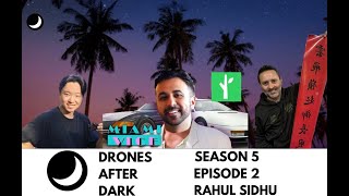 Drones After Dark E22: Rahul Sidhu